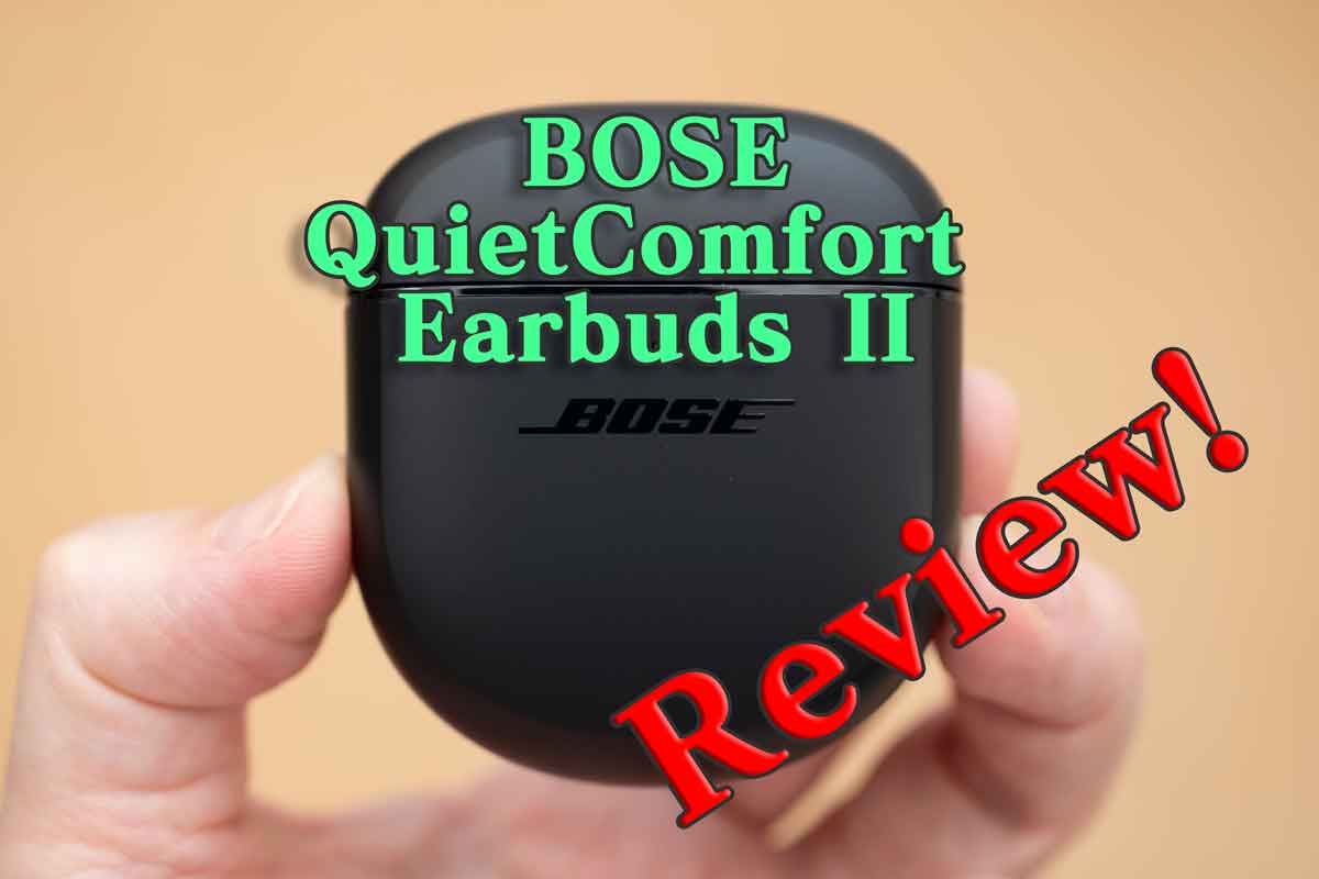ボーズの新モデル「Bose QuietComfort® Earbuds II」を購入！実際に